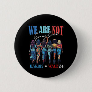 We Are Not Going Back Kamala Harris Waltz 24 Madam 6 Cm Round Badge