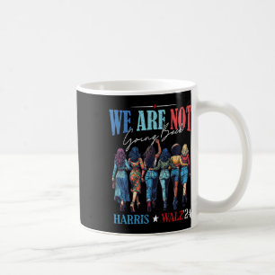 We Are Not Going Back Kamala Harris Waltz 24 Madam Coffee Mug