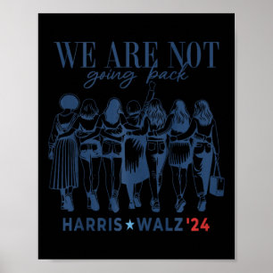 We Are Not Going Back Kamala Harris Waltz 24 Madam Poster