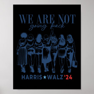 We Are Not Going Back Kamala Harris Waltz 24 Madam Poster