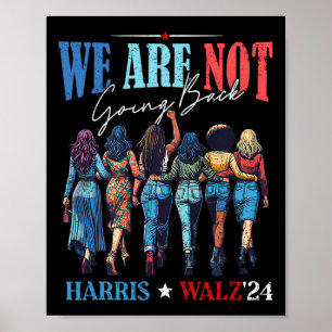 We Are Not Going Back Kamala Harris Waltz 24 Madam Poster