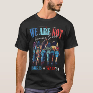 We Are Not Going Back Kamala Harris Waltz 24 Madam T-Shirt