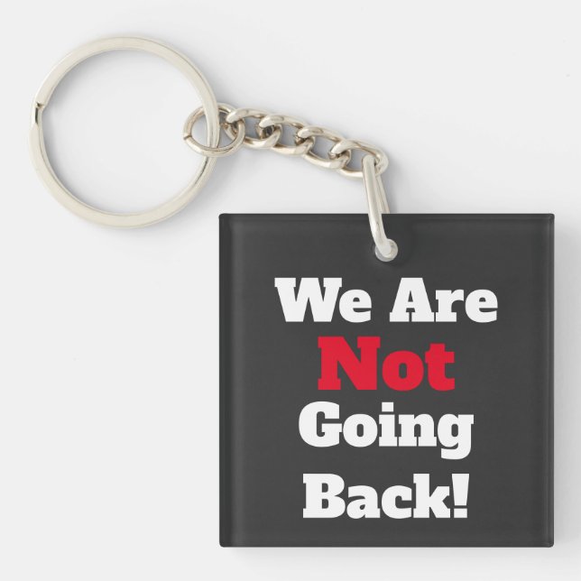 We Are Not Going Back! Keychain (Front)
