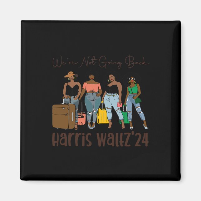 We Are Not Going Back Like Black Women Kamala Harr Magnet (Front)