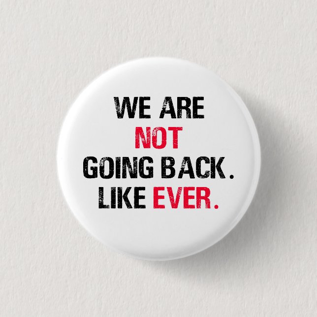 We Are Not Going Back Like Ever 3 Cm Round Badge (Front)