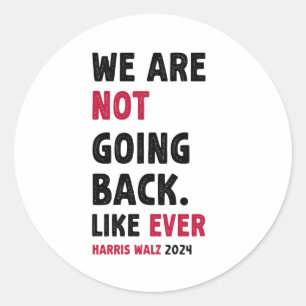 We Are Not Going Back Like Ever Gift Classic Round Sticker