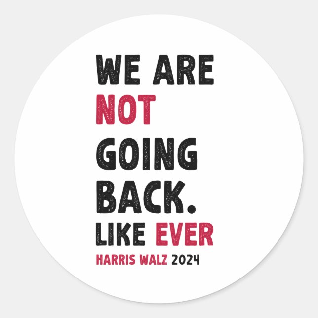 We Are Not Going Back Like Ever Gift Classic Round Sticker (Front)