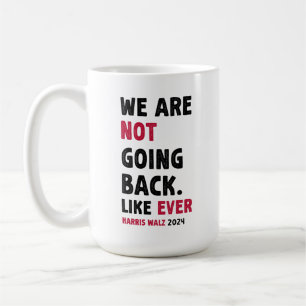 We Are Not Going Back Like Ever Gift Coffee Mug