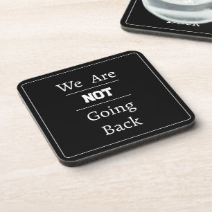 "We Are NOT Going Back" Phrase Coaster