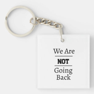 "We Are NOT Going Back" Phrase Key Ring