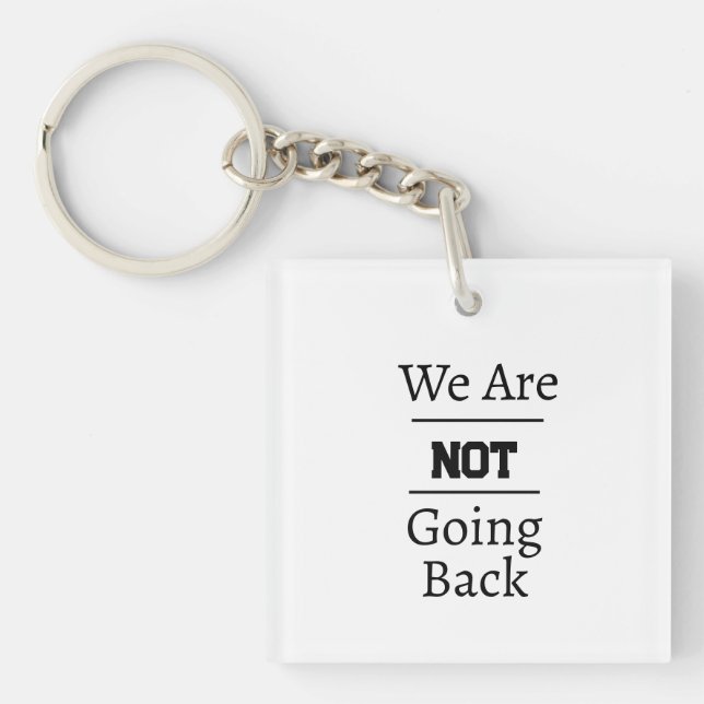 "We Are NOT Going Back" Phrase Key Ring (Front)