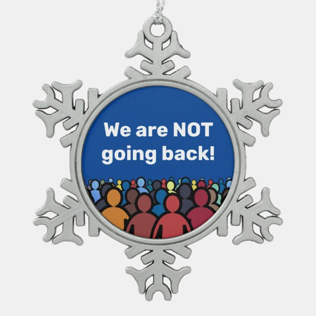 We are NOT going back  Snowflake Pewter Christmas Ornament (Front)