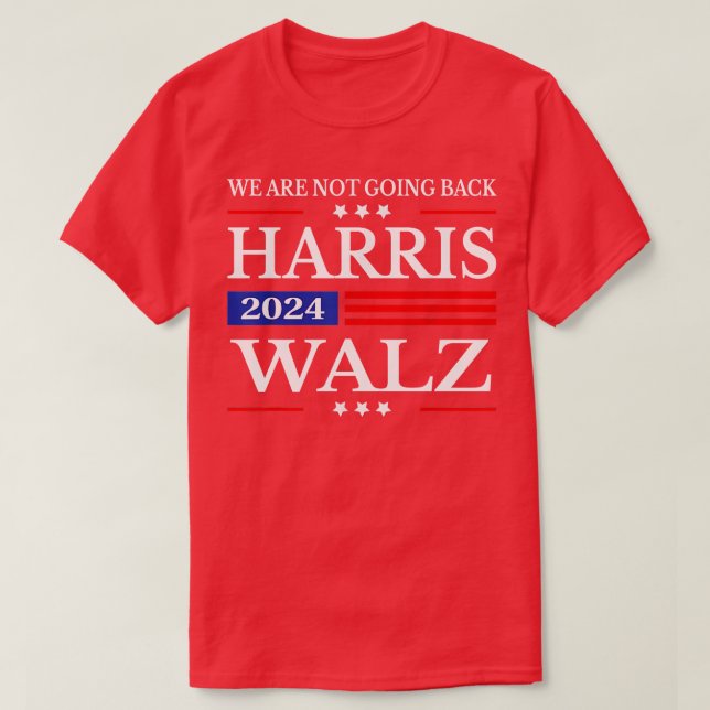 We Are Not Going Back  Walz 2024 T-Shirt (Design Front)