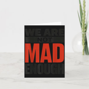 We are not Mad Enough Card