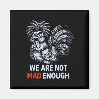 We Are Not Mad Enough Protest Chicken _1 Magnet