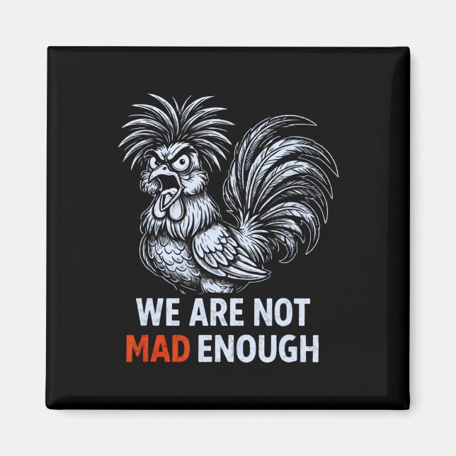 We Are Not Mad Enough Protest Chicken _1  Magnet (Front)