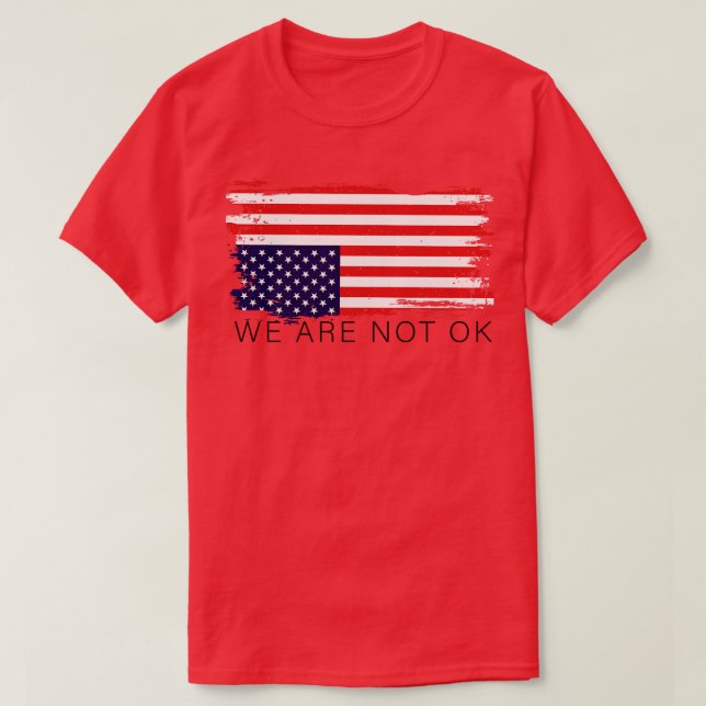 We Are Not Ok Inverted Us Flag T-Shirt (Design Front)