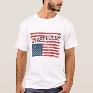 We Are Not Ok  T-Shirt