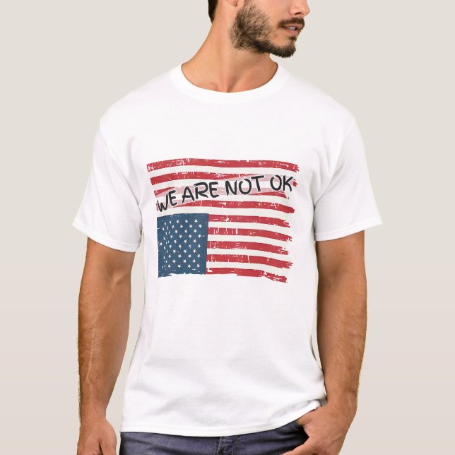 We Are Not Ok  T-Shirt (Front)