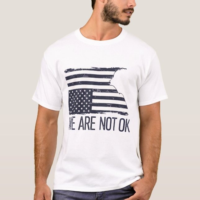We Are Not Ok T-Shirt (Front)