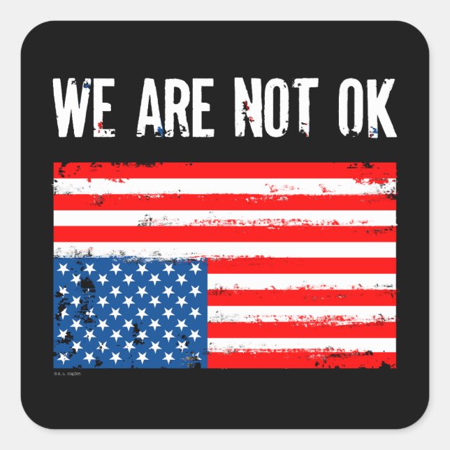 We Are Not Ok Upside Down American Flag Square Sticker (Front)