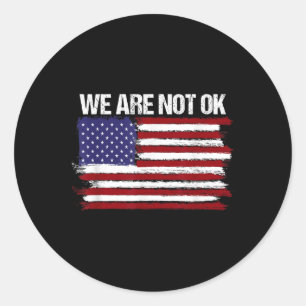 We Are Not Ok Usa Flag Design Classic Round Sticker