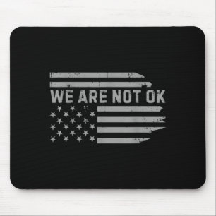 We Are Not Ok Usa Flag Ide Down Design Mouse Pad