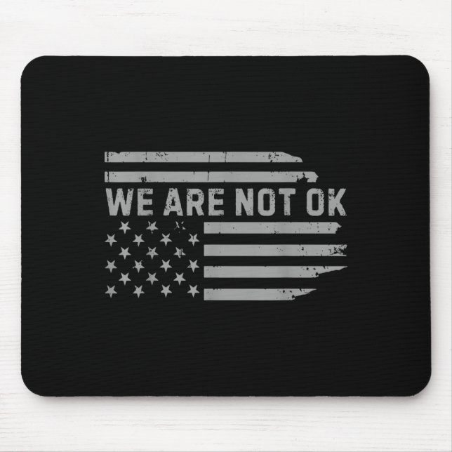We Are Not Ok Usa Flag Ide Down Design Mouse Pad (Front)