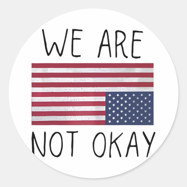We Are Not Ok Usa Flag Upside Down Patriotic Sayin Classic Round Sticker (Front)