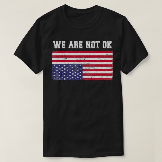 We Are Not Ok USA Flag Upside Down  T-Shirt (Design Front)