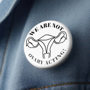 We are not ovary acting - reproductive rights 7.5 cm round badge