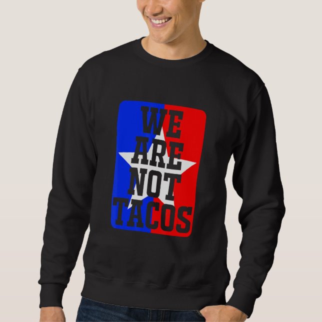 We Are Not Tacos Apparel Sweatshirt (Front)