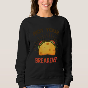 We Are Not Tacos Comments About Latinos Breakfast Sweatshirt