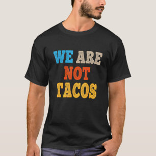 We Are Not Tacos Jill Breakfast Tacos T-Shirt