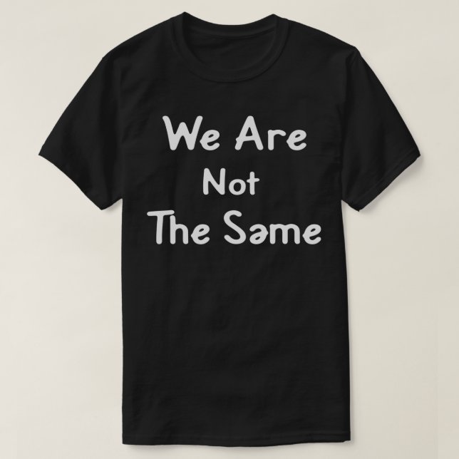 We Are Not The Same Black Back And Front T-Shirt (Design Front)