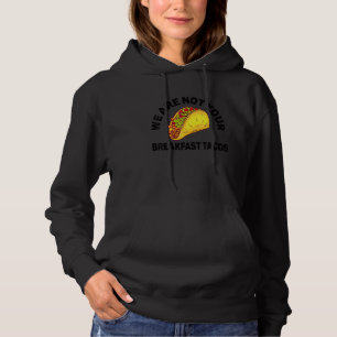We Are Not Your Breakfast Tacos 13 Hoodie