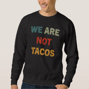 We Are Not Your Breakfast Tacos 16 Sweatshirt