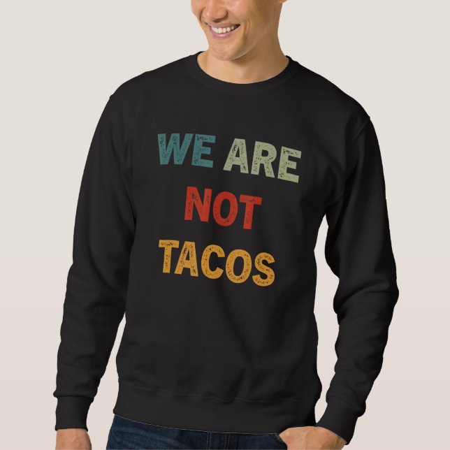 We Are Not Your Breakfast Tacos 16 Sweatshirt (Front)