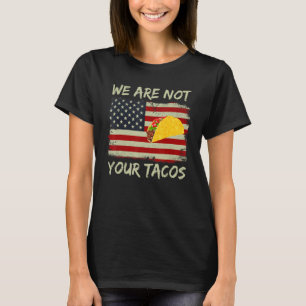 We Are Not Your Tacos Vintage Distressed Usa Flag T-Shirt