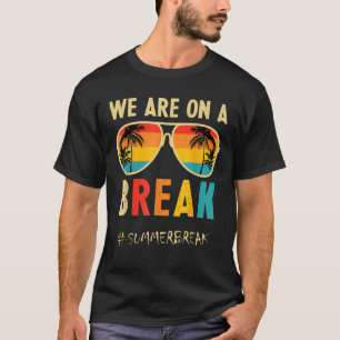 We Are On A Break Hello Summer Rainbow Sunglasses  T-Shirt