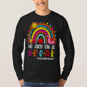 We Are On A Break Rainbow Educator Off Duty Summer T-Shirt