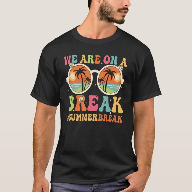 We Are On A Break Summer Break Retro Groovy T-Shirt (Front)