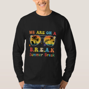 We Are On A Break Teacher Glasses Summer Break Gro T-Shirt