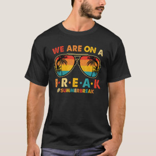 We Are On A Break Teacher Glasses Summer Break Hel T-Shirt