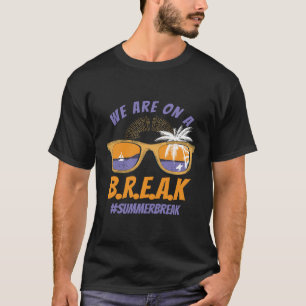 We Are On A Break Teacher Glasses Summer  T-Shirt