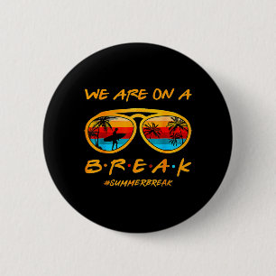 We Are On A Break Teacher Summer Sunglasses Hello 6 Cm Round Badge
