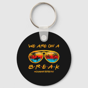 We Are On A Break Teacher Summer Sunglasses Hello Key Ring