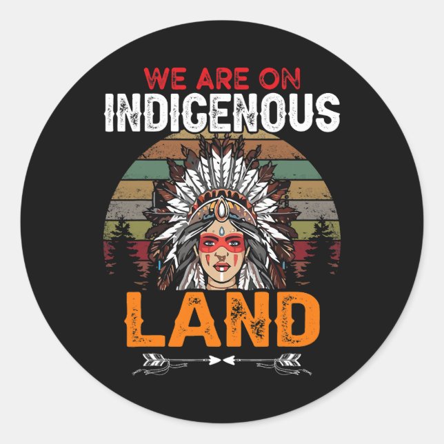 We are on Indigenous Land funny native american In Classic Round Sticker (Front)