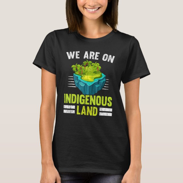 We Are On Indigenous Land Native American Native P T-Shirt (Front)