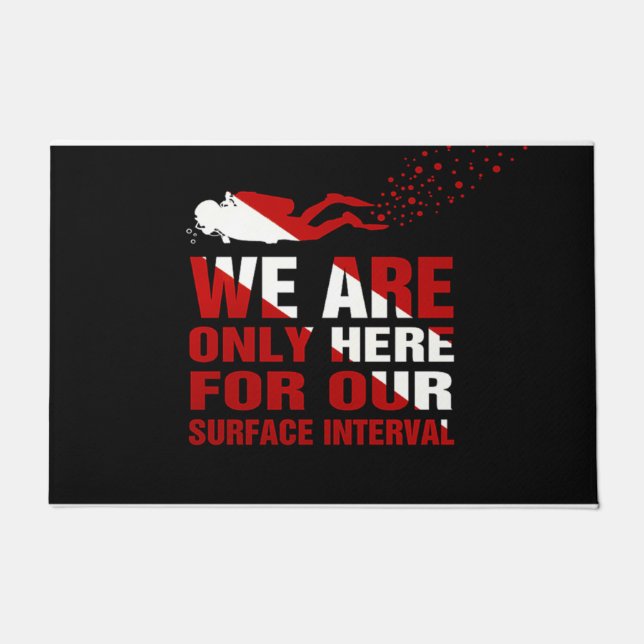 We are only here for our surface interval doormat (Front)
